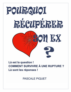 POURQUOI RÉCUPÉRER SON EX ?